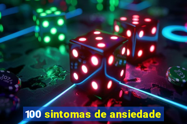 100 sintomas de ansiedade